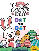 Happy Easter Day Dot to Dot: Easter Connect the Dots Puzzle Book for Kids Ages 2-5 years; Dot-to-Dot Coloring Workbook for Preschoolers and Kindergarten B08XZNMV2V Book Cover