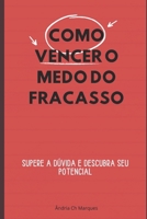 COMO VENCER O MEDO DO FRACASSO: SUPERE A DÚVIDA E DESCUBRA SEU POTENCIAL (Portuguese Edition) B0FMQLF6F5 Book Cover