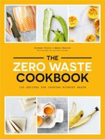 The Zero Waste Cookbook: 100 Recipes for Cooking without Waste 178488247X Book Cover