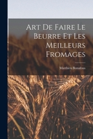 Art de Faire Le Beurre Et Les Meilleurs Fromages 1016632525 Book Cover