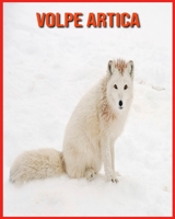 Volpe Artica: Immagini stupende e fatti divertenti sugli animali della natura B08XNDNR85 Book Cover