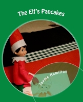 The Elf's Pancakes: by Shrinky the Elf 1729759033 Book Cover
