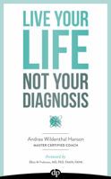 Live Your Life, Not Your Diagnosis: Live Your Life Not Your Multiple Sclerosis Diagnosis: A Guide for the Newly Diagnosed 1683090292 Book Cover