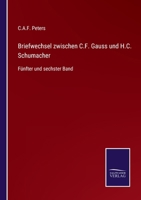Briefwechsel zwischen C.F. Gauss und H.C. Schumacher: Fünfter und sechster Band 3375069553 Book Cover