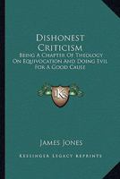 Dishonest Criticism: Being A Chapter Of Theology On Equivocation And Doing Evil For A Good Cause : An Answer To Dr. Richard F. Littledale 0548706972 Book Cover