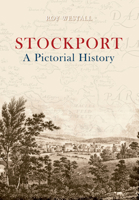 Stockport A Pictorial History: A Pictorial History 1848687818 Book Cover
