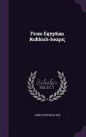 From Egyptian Rubbish-Heaps; 1176293273 Book Cover