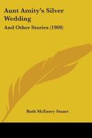 Aunt Amity's Silver Wedding, and Other Stories 0548465320 Book Cover