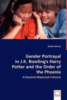 Gender Portrayal in J.K. Rowling's Harry Potter and the Order of the Phoenix: A Feminist Rhetorical Criticism 3639025903 Book Cover