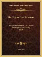 The Negro's Place in Nature a Paper Read Before the London Anthropological Society 1165067536 Book Cover