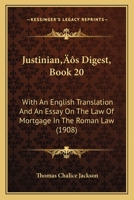Justinian’s Digest, Book 20: With An English Translation And An Essay On The Law Of Mortgage In The Roman Law 116658495X Book Cover