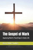 The Gospel of Mark: Applying Mark's Teachings in Daily Life (Easy Bible Studies) B0F4KJ9GF7 Book Cover