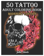 50 Tattoo Adult Coloring Book Midnight Edition: An Adult Coloring Book with Awesome and Relaxing Beautiful Modern Tattoo Designs for Men and Women ... Pages (Volume 1) B08B379F1V Book Cover