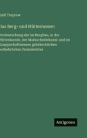 Das Berg- und Hüttenwesen: Verdeutschung der im Bergbau, in der Hüttenkunde, der Markscheidekunst und im Knappschaftswesen gebräuchlichen entbehrlichen Fremdwörter (German Edition) 3563169578 Book Cover