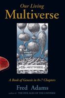 Our Living Multiverse: A Book of Genesis in 0+7 Chapters 0131451332 Book Cover