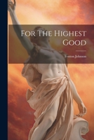 For The Highest Good 102257681X Book Cover