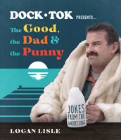 Dock Tok Presents...the Good, the Dad, and the Punny: Jokes from the Water's Edge 073698819X Book Cover