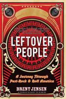 Leftover People: A Journey Through Post-Rock & Roll America 0987715917 Book Cover