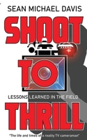 Shoot to Thrill!: "The life and times of a reality TV cameraman" 0578499967 Book Cover