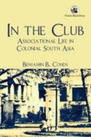 In the Club: Associational Life in Colonial South Asia 0719096057 Book Cover