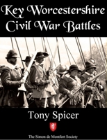 Key Worcestershire Civil War Battles: Worcestershire's main actions in the turbulent Civil Wars 1105972909 Book Cover