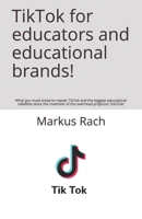 TikTok for educators and educational brands!: What you must know to master TikTok and the biggest educational rebellion since the invention of the overhead projector: EduTok! B0863R8FTY Book Cover
