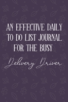 AN EFFECTIVE DAILY TO DO LIST JOURNAL FOR THE BUSY Delivery Driver: Gift Ideas For Delivery Driver | UNDATED | Great Notebook For Making Note of Daily ... To Keep Track Of Your Schedule And Agenda 1672587611 Book Cover