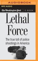 Lethal Force: The True Toll of Police Shootings in America 1536667080 Book Cover