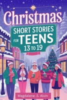 Christmas Short Stories for Teens 13 to 19: Bed Time Christmas Stories for Teens and Young Adults B0GC5SVJVM Book Cover