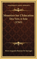 Memoires Sur L'Education Des Vers A Soie (1763) 1166339467 Book Cover