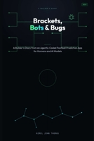 Brackets, Bots & Bugs: A Builder’s Diary from an Agentic-Coded Football Prediction App for Humans and AI Models B0HBRHLYHS Book Cover