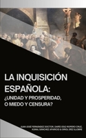 La Inquisición Española: ¿Unidad y prosperidad, o miedo y censura? (Tratados de Historia, de Geografía y de Arte) (Spanish Edition) B0F3THZ65B Book Cover