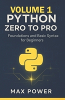Python Zero-to-Pro: Volume 1: Foundations, Syntax & Your First Programs B0FVVCFLHN Book Cover