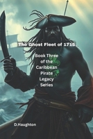 The Ghost Fleet of 1715: The Caribbean Pirate Legacy Series book three B0FJ67LKDG Book Cover