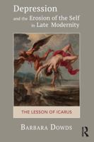 Depression and the Erosion of the Self in Late Modernity: The Lesson of Icarus 178220590X Book Cover