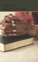Aunt Lucy's Collection of Life Lessons 1709486864 Book Cover