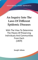 An Inquiry Into the Laws of Different Epidemic Diseases, with the View to Determine the Means of Preserving Individuals and Communities from Each 1436774195 Book Cover
