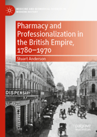 Pharmacy and Professionalization in the British Empire, 1780–1970 3030789829 Book Cover