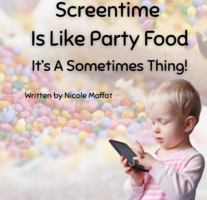 Screentime Is Like Party Food: It's A Sometimes Thing! (We Can Do This Series) 1764523016 Book Cover