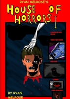Ryan Melrose's House of Horrors I 1365680711 Book Cover