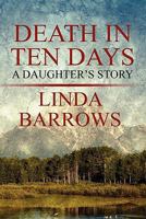 Death in Ten Days: A Daughter's Story 1451209711 Book Cover