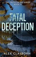 Fatal Deception : Truth or Die Series Book 3 1735069582 Book Cover