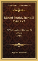 Ritratti Poetici, Storici E Critici V2: Di Vari Moderni Uomini Di Lettere (1789) 1166197573 Book Cover