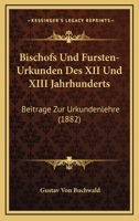 Bischofs-Und Fursten-Urkunden Des XII. Und XIII. Jahrhunderts: Beitrage Zur Urkundenlehre 1144649064 Book Cover