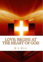 Love: Begins at the Heart of God 1494831902 Book Cover