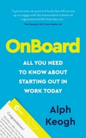 OnBoard: All you need to know about starting out in work today 1784529087 Book Cover