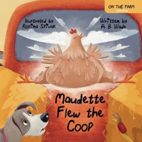 Maudette Flew The Coop: A Wholesome Children's Book with a Farmyard Lesson on Bravery, Friendship, and Overcoming Bullying (On The Farm) B0FG2WL4H2 Book Cover