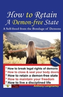 How to Retain A Demon-free State: A Self-freed from the Bondage of Demons 1393548555 Book Cover