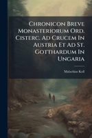 Chronicon Breve Monasteriorum Ord. Cisterc. Ad Crucem in Austria Et Ad St. Gotthardum in Ungaria 127627338X Book Cover