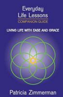 Everyday Life Lessons: Living Life with Ease and Grace - Companion Guide 0996247564 Book Cover